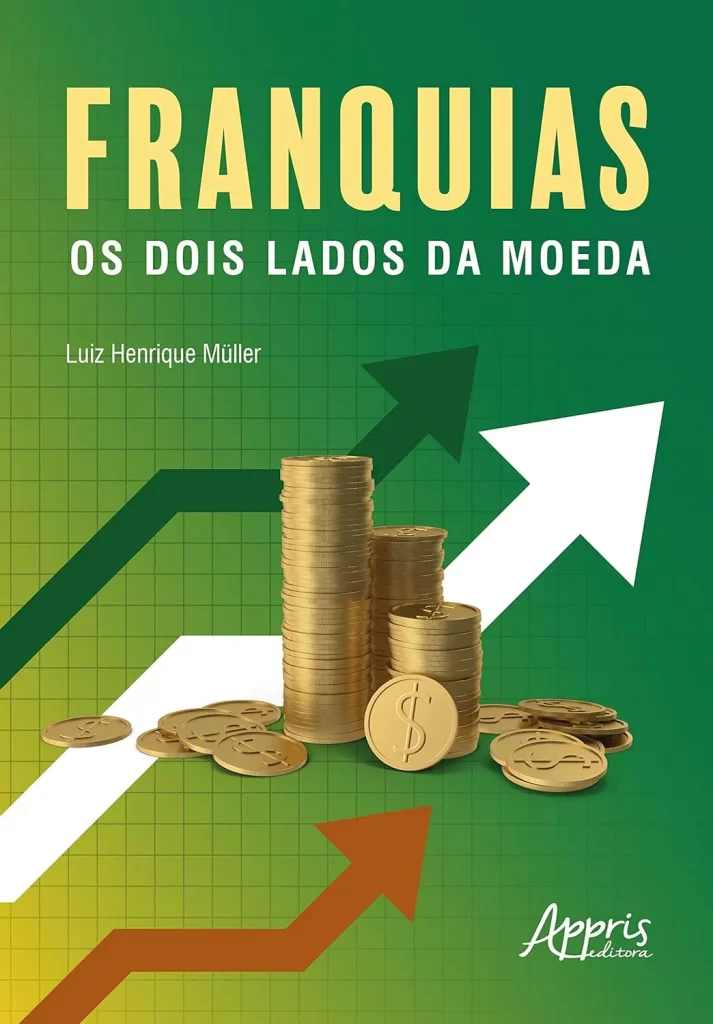 Capa do livro "Franquias: Os Dois Lados da Moeda" de Luiz Henrique Müller, com setas de tendência em verde e vermelho e pilhas de moedas de ouro, simbolizando os riscos e oportunidades de um investimento em franquia.