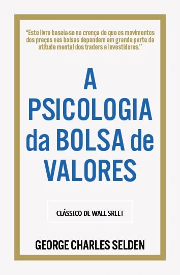 Capa do livro "A Psicologia da Bolsa de Valores" de George Charles Selden, com uma borda dourada e um fundo branco, e a citação sobre a atitude mental dos traders.