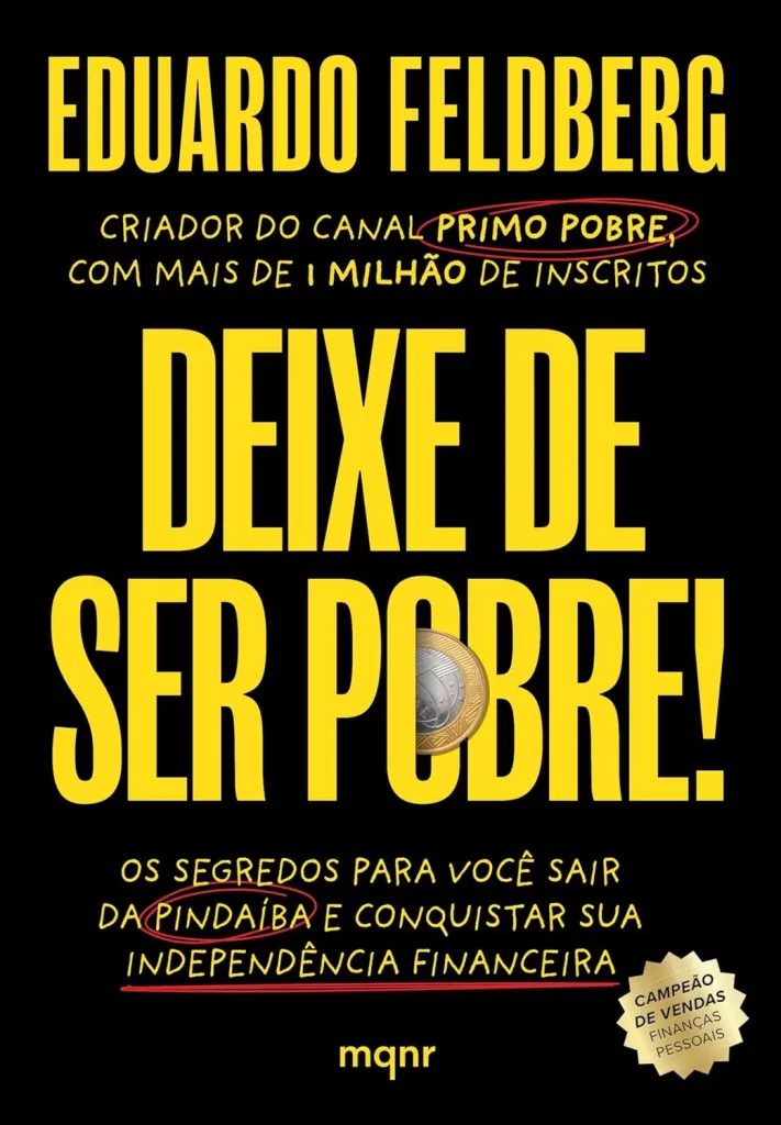 Capa do livro "Deixe de ser pobre!" de Eduardo Feldberg, com o título em letras amarelas grandes e a descrição "Os segredos para você sair da pindaíba e conquistar sua independência financeira."